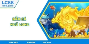 Bắn Cá LC88 - Thiên Đường Game Đổi Thưởng Uy Tín