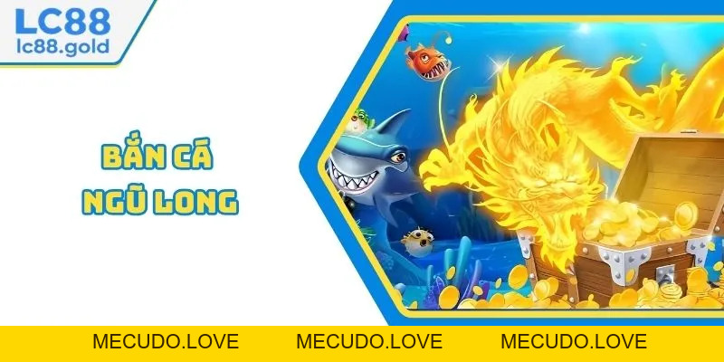 Bắn Cá Ngũ Long - Ưu Đãi Ngập Tràn, Tỷ Lệ Thắng Cao