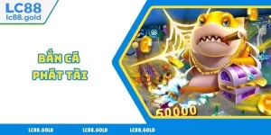 Bắn Cá LC88 - Thiên Đường Game Đổi Thưởng Uy Tín