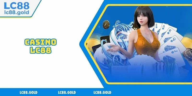 Casino LC88 - Nơi Chinh Phục Đam Mê Đỏ Đen Đỉnh Cao Casino LC88 - Nơi Chinh Phục Đam Mê Đỏ Đen Đỉnh Cao