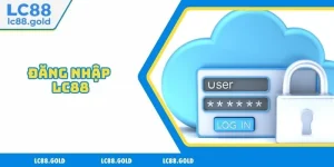 Hướng Dẫn LC88 – Toàn Tập Dành Cho Người Mới Bắt Đầu