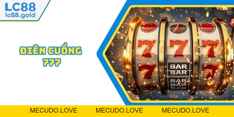 Trải Nghiệm Game Điên Cuồng 777 - Jackpot Cực Khủng