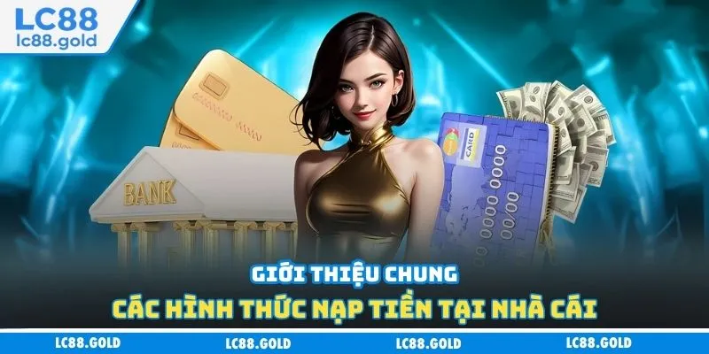 Nạp Tiền LC88 - Đa Kênh Thanh Toán Hỗ Trợ Người Chơi Nạp Tiền LC88 - Đa Kênh Thanh Toán Hỗ Trợ Người Chơi