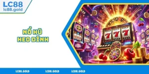 Nổ Hũ LC88 - Trải Nghiệm Tỷ Lệ Trúng Thưởng Hấp Dẫn
