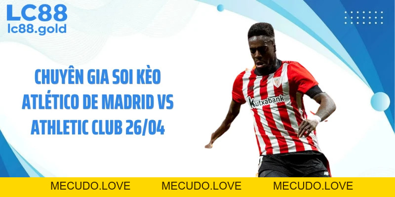 Soi Kèo Atlético De Madrid Vs Athletic Club 26/04 Chuẩn
