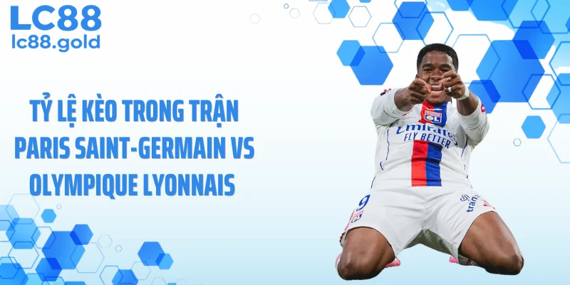 Paris Saint-Germain vs Olympique Lyonnais 20/04: Kèo Nào Sáng?